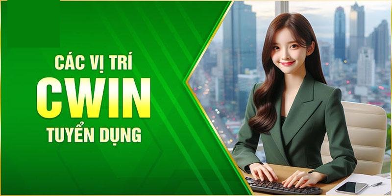 Các vị trí mà Cwin đang tuyển dụng